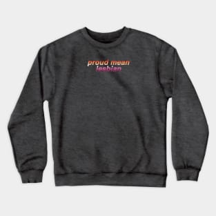 Proud Mean Lesbian Crewneck Sweatshirt